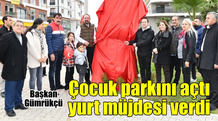 Başkan Gümrükçü, Balatçık'ta parkı açtı, öğrenci yurdunun müjdesini verdi