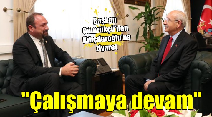 Başkan Gümrükçü'den Kılıçdaroğlu'na ziyaret
