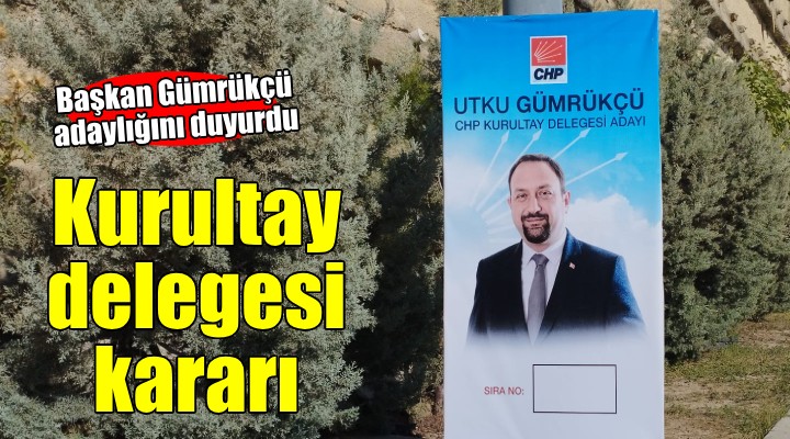 Başkan Gümrükçü kurultay delegesi adaylığını duyurdu