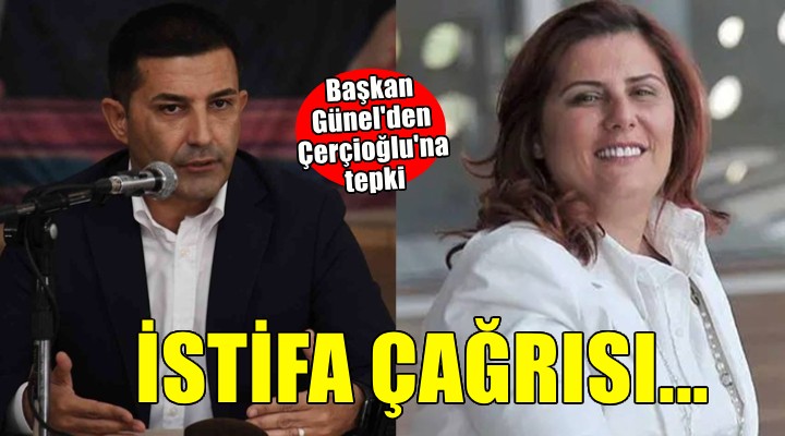 Başkan Günel'den Çerçioğlu'na istifa çağrısı!