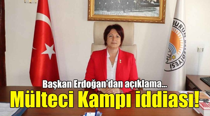 Başkan İlkay Girgin Erdoğan'dan mülteci kampı iddialarına yanıt!