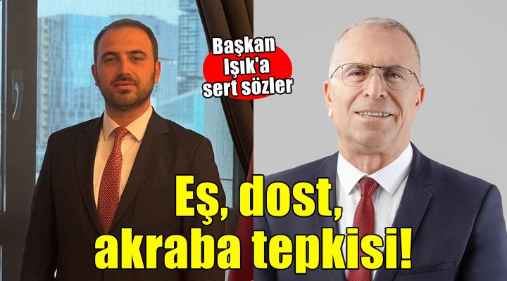 Başkan Işık'a sert sözler... ''Gaziemir halkı size makamları eşe dosta pay edesiniz diye oy vermedi''