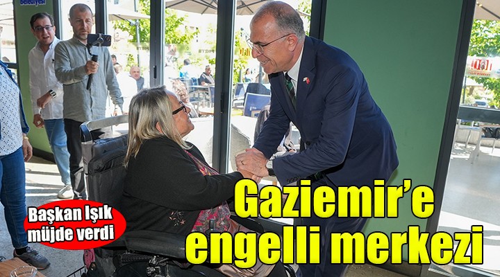 Başkan Işık'tan 'Engelli Merkezi' müjdesi...