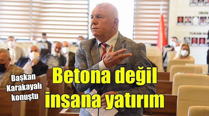 Başkan Karakayalı: Betona değil insana yatırım yapıyoruz