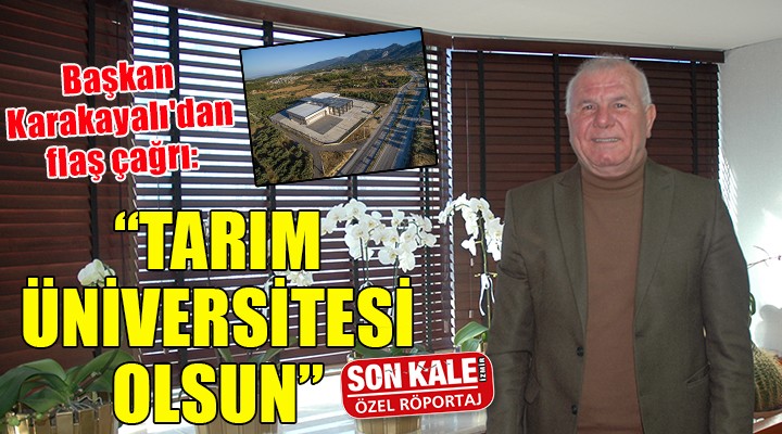 Başkan Karakayalı'dan flaş çağrı: TARIM ÜNİVERSİTESİ OLSUN!