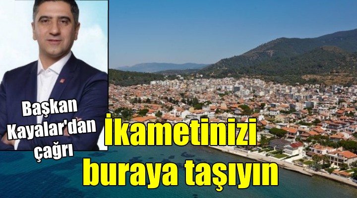 Başkan Kayalar'dan çağrı! İkametinizi buraya taşıyın...