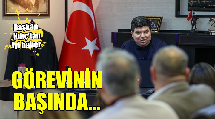 Başkan Kılıç görevinin başında...