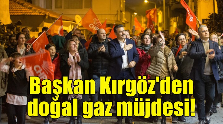 Başkan Kırgöz'den doğal gaz müjdesi!