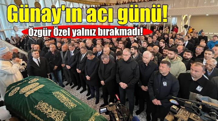 Başkan Mustafa Günay'ın acı günü... Özgür Özel yalnız bırakmadı!