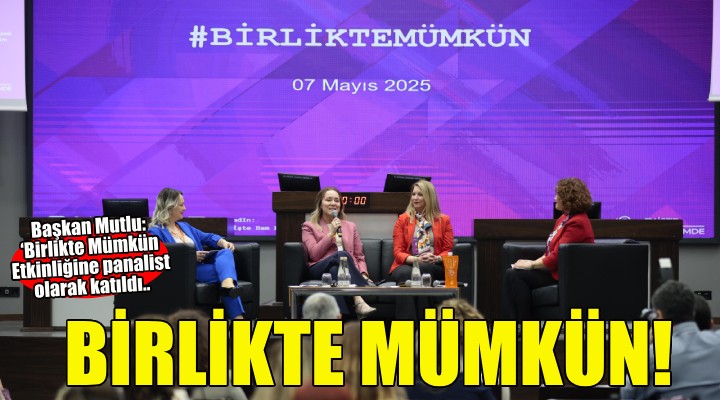 Başkan Mutlu: Kadınların daha görünür olması için çalışıyoruz