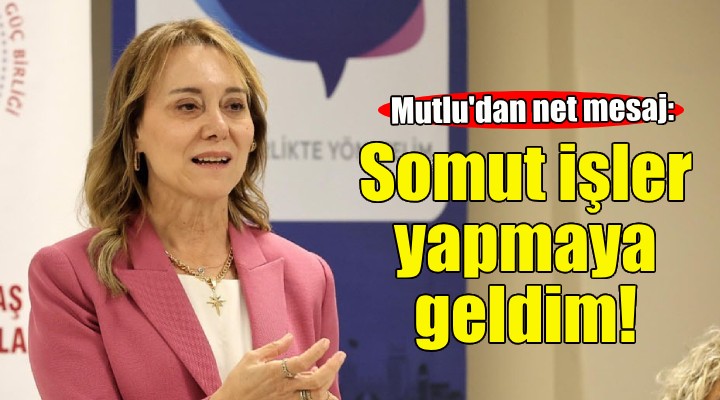 Başkan Mutlu: Konak'a somut işler yapmaya geldim!