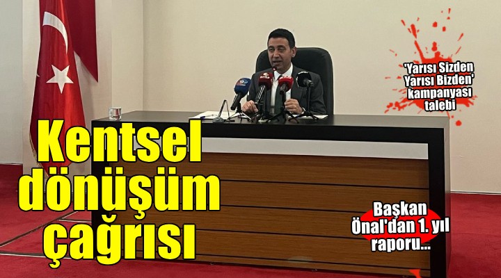 Başkan Önal'dan 1. yıl raporu... Hükümete 'kentsel dönüşüm' çağrısı