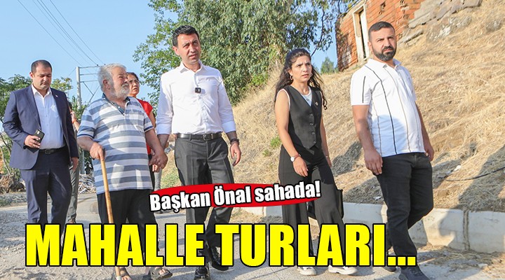 Başkan Önal, mahalle turlarına devam ediyor