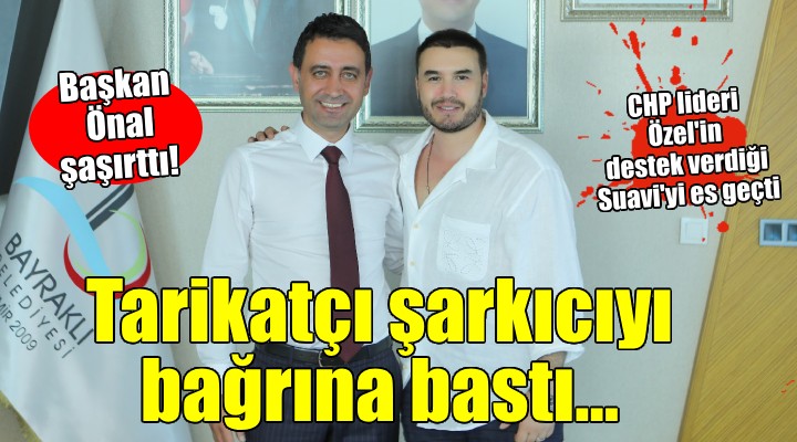 Başkan Önal, tarikatçı şarkıcıyı bağrına bastı!