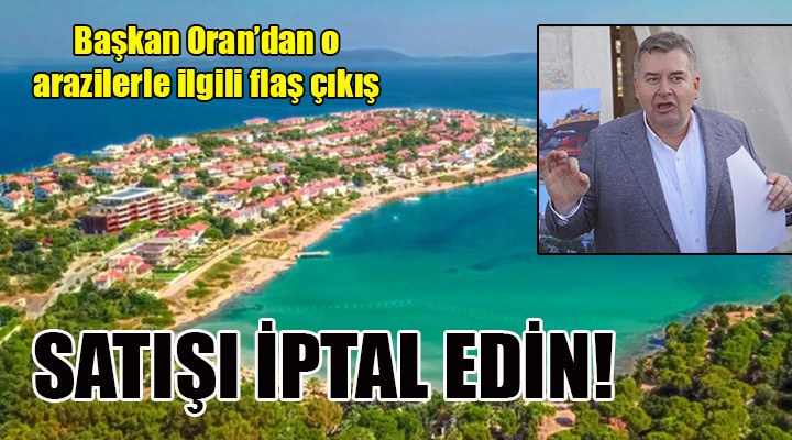 Başkan Oran'dan flaş açıklama... O SATIŞI DURDURACAĞIZ!