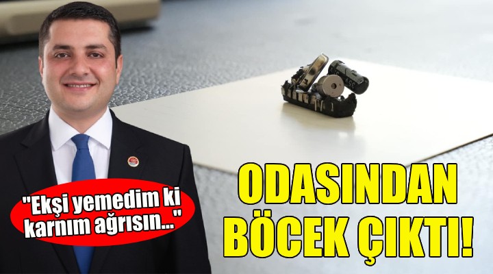 Başkan Övünç Demir'in odasından böcek çıktı!