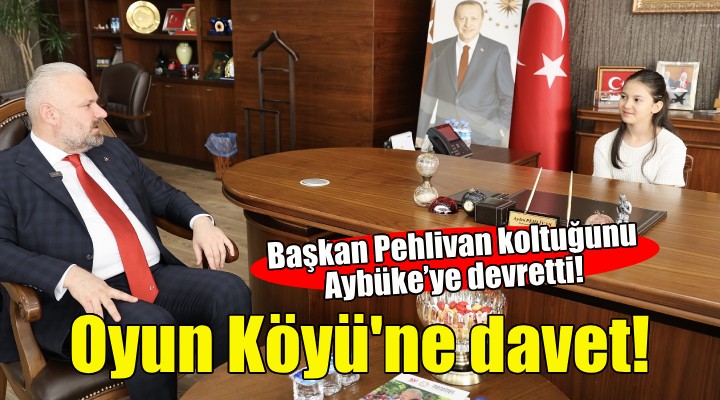 Başkan Pehlivan koltuğunu Aybüke'ye devretti!