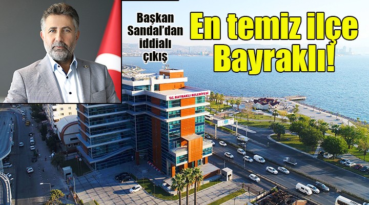 Başkan Sandal: İzmir'in en temiz ilçesi Bayraklı