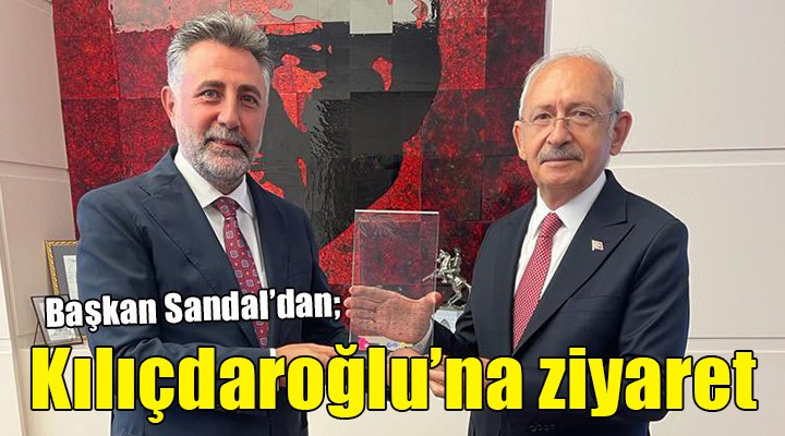 Başkan Sandal'dan Kılıçdaroğlu'na ziyaret