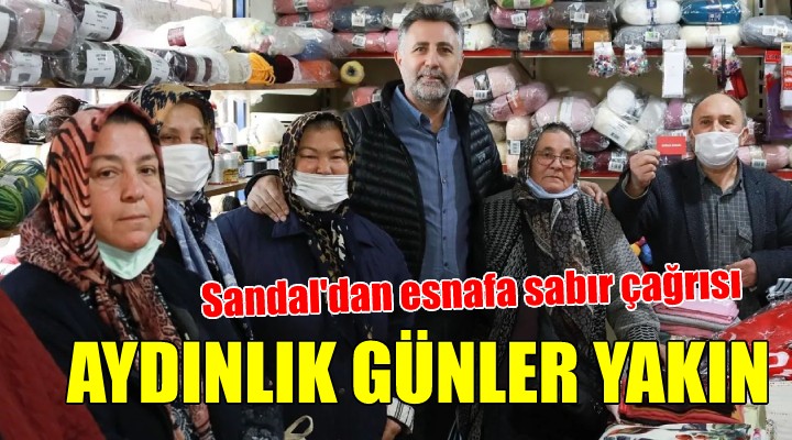 Başkan Sandal'dan esnafa: Sabredin, aydınlık günler yakın