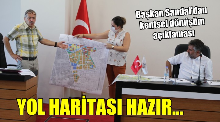 Başkan Sandal'dan kentsel dönüşüm açıklaması... YOL HARİTASI HAZIR!