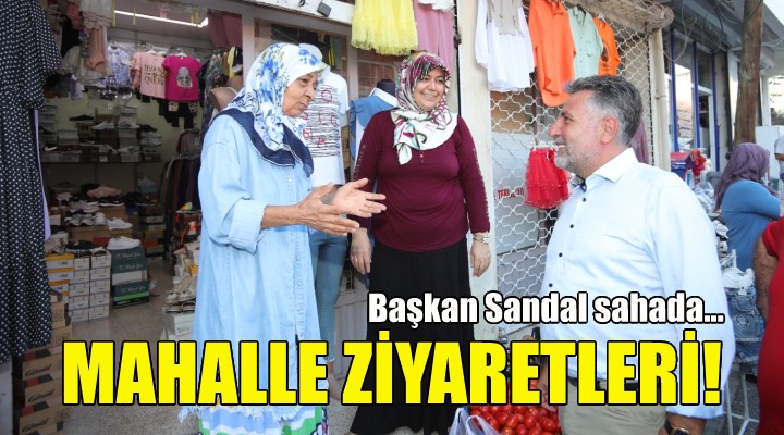 Başkan Sandal'dan mahalle ziyaretleri!