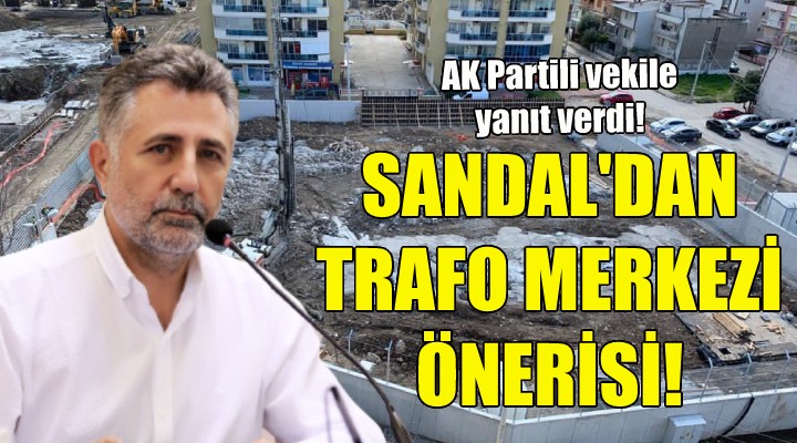 Başkan Sandal'dan trafo merkezi önerisi!