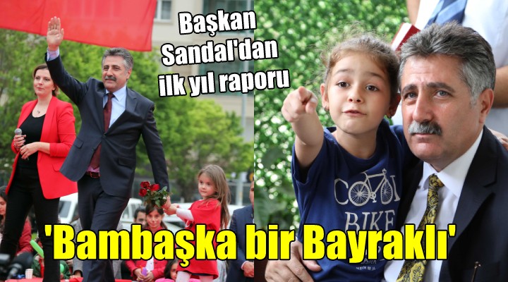 Başkan Sandal'ın ilk yıl raporu... ''Bambaşka bir Bayraklı''