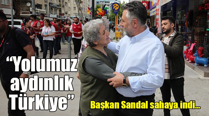 Başkan Sandal, sahaya indi:Bizim yolumuz aydınlık Türkiye’nin yolu