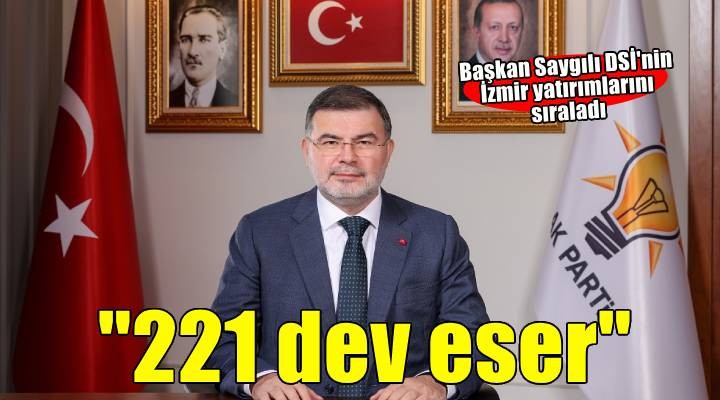 Başkan Saygılı DSİ'nin İzmir yatırımlarını sıraladı