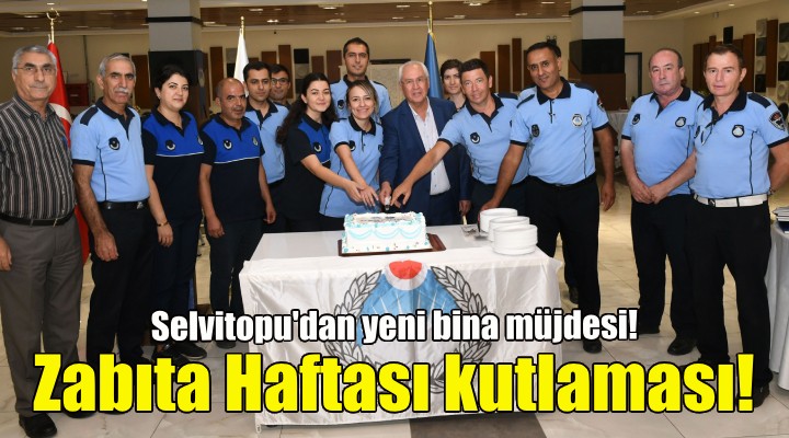 Başkan Selvitopu Zabıta Haftası'nı kutladı!