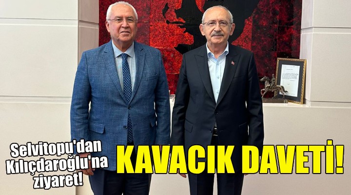 Başkan Selvitopu'dan Kılıçdaroğlu'na ziyaret!