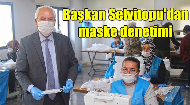 Başkan Selvitopu'dan maske denetimi