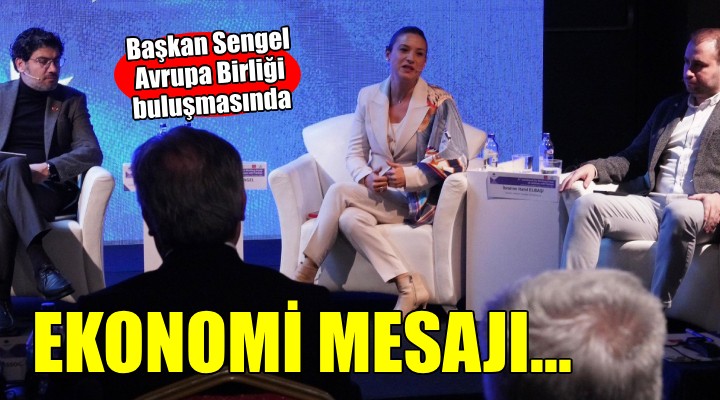 Başkan Sengel'den Avrupa Birliği buluşmasında ekonomi mesajı..