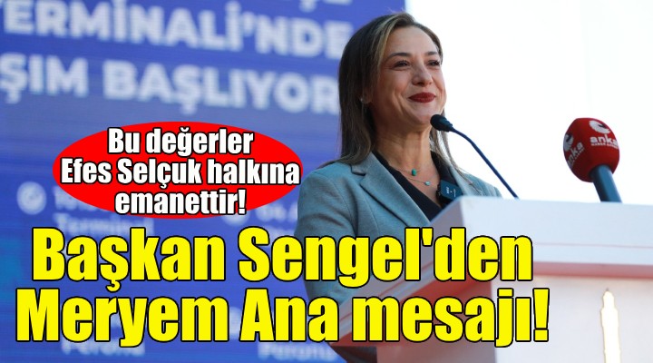 Başkan Sengel'den Meryem Ana mesajı: Bu değerler Efes Selçuk halkına emanettir!