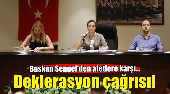 Başkan Sengel'den afetlere karşı deklerasyon çağrısı!