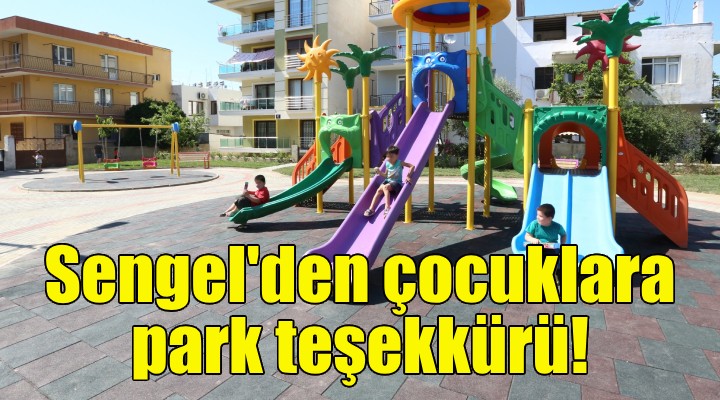 Başkan Sengel'den çocuklara park teşekkürü!