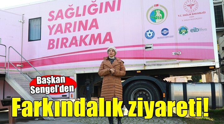 Başkan Sengel'den farkındalık ziyareti...