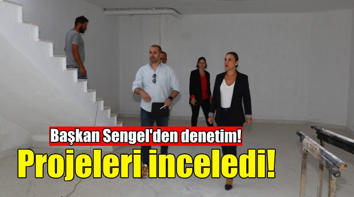 Başkan Sengel'den proje alanlarında inceleme!