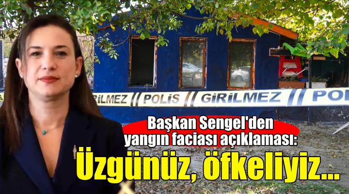 Başkan Sengel'den yangın faciası açıklaması: Üzgünüz, öfkeliyiz...