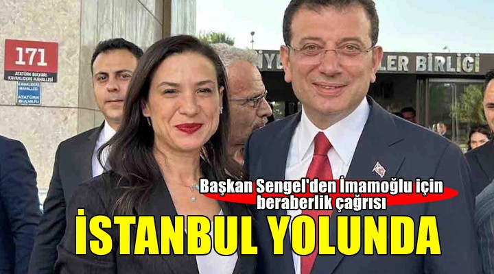 Başkan Sengel’den İstanbul yolunda beraberlik çağrısı