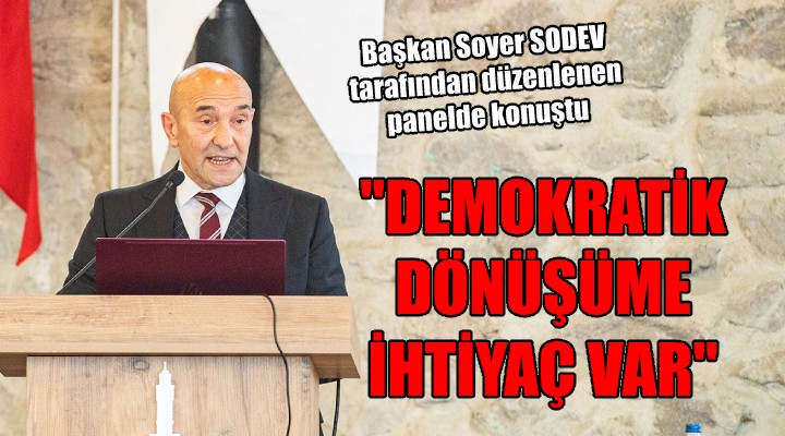 Başkan Soyer: Demokratik dönüşüme ihtiyaç var