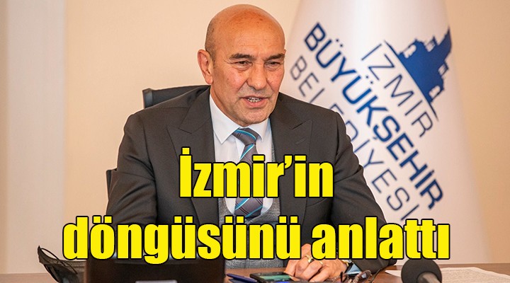 Başkan Soyer, İzmir'in döngüsünü anlattı
