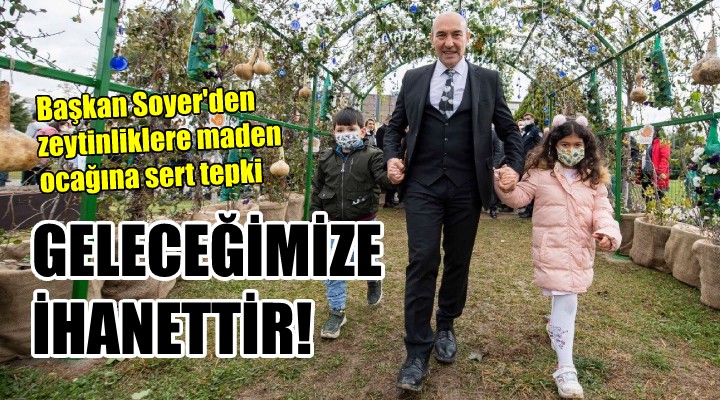 Başkan Soyer: Maden ocağı hançeri geleceğimize ihanettir