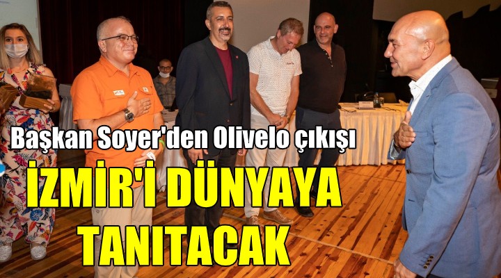 Başkan Soyer: Olivelo İzmir'i dünyaya tanıtacak