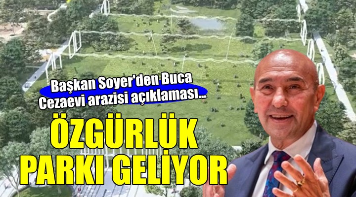 Başkan Soyer açıkladı... Buca Cezaevi arazisine 