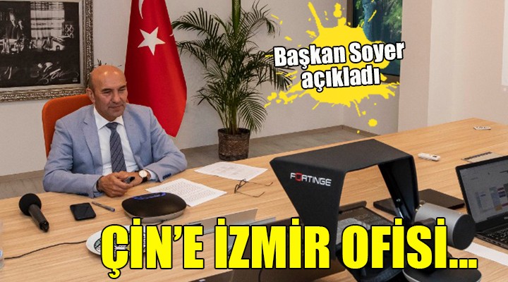 Başkan Soyer açıkladı... ÇİN'E İZMİR OFİSİ