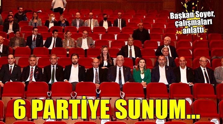 Başkan Soyer'den 6 partiye sunum...