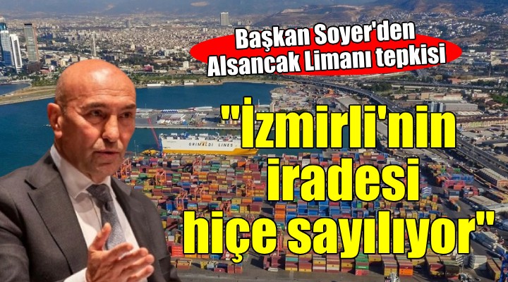 Başkan Soyer'den Alsancak Limanı tepkisi: 