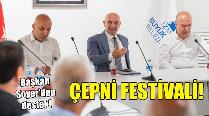 Başkan Soyer'den Çepni Festivali önerisine destek!